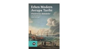 Uluslararası Rekabetler: Erken Modern Avrupa Tarihi’nin Son Cildi İnceleniyor