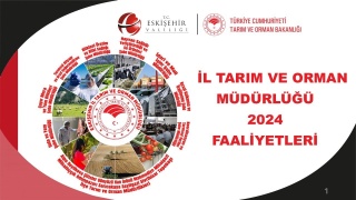 ESKİŞEHİR İL TARIM VE ORMAN MÜDÜRLÜĞÜ 2024 YILI FAALİYETLERİ AÇIKLANDI